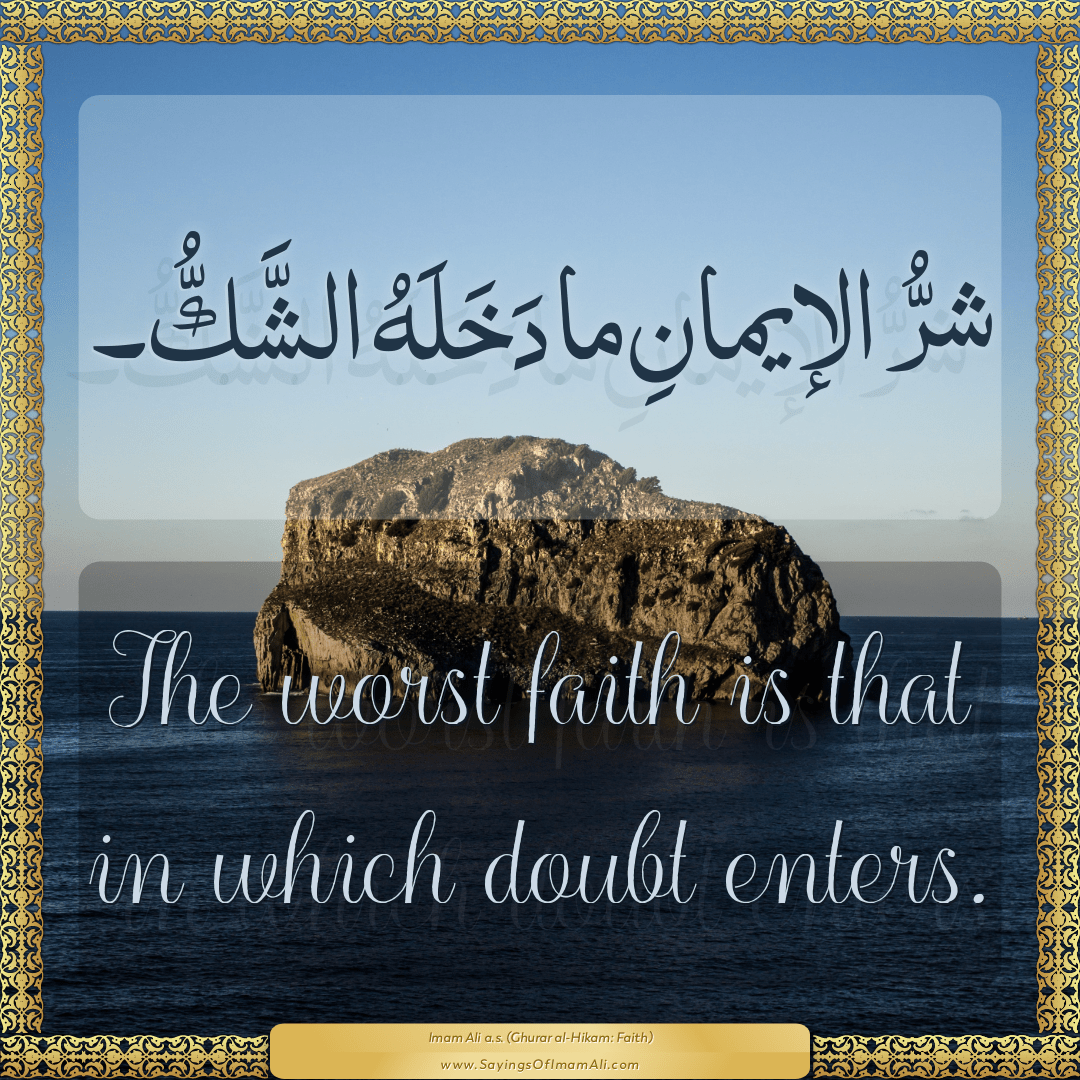 The worst faith is that in which doubt enters.